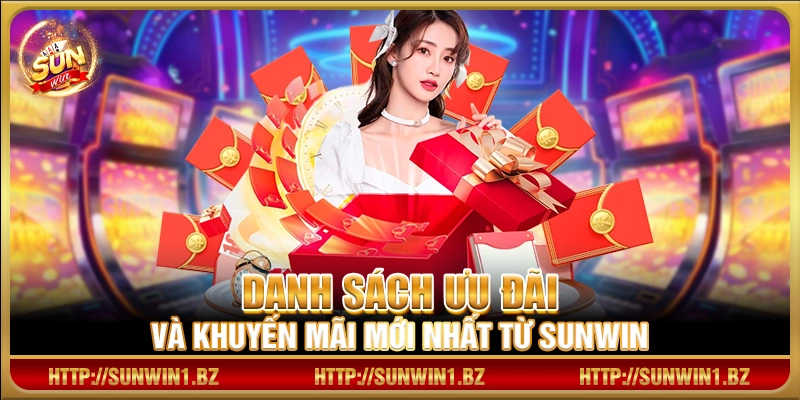 Danh sách ưu đãi và khuyến mãi mới nhất từ Sunwin